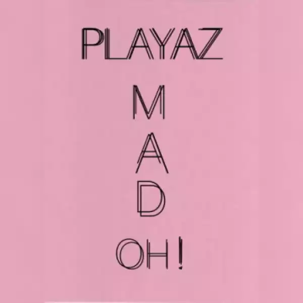 Playaz - Mad Oh